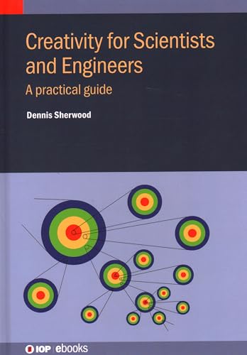 Creativity for Scientists and Engineers: A Guide for Scientists and Engineers (IOP ebooks)